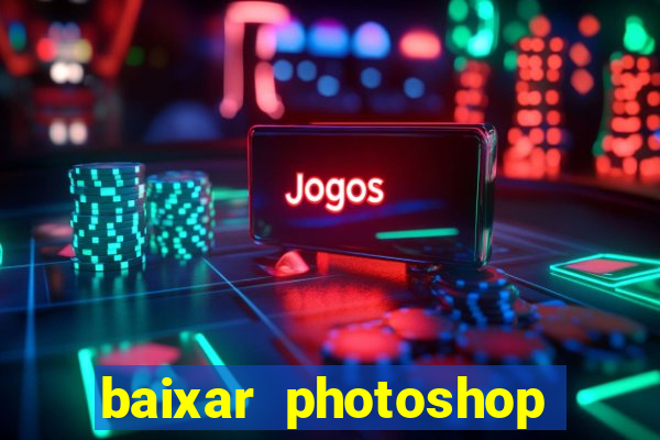 baixar photoshop beta crackeado